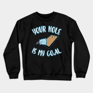 'Your Hole is my Goal ' Funny Gaming Cornhole Crewneck Sweatshirt